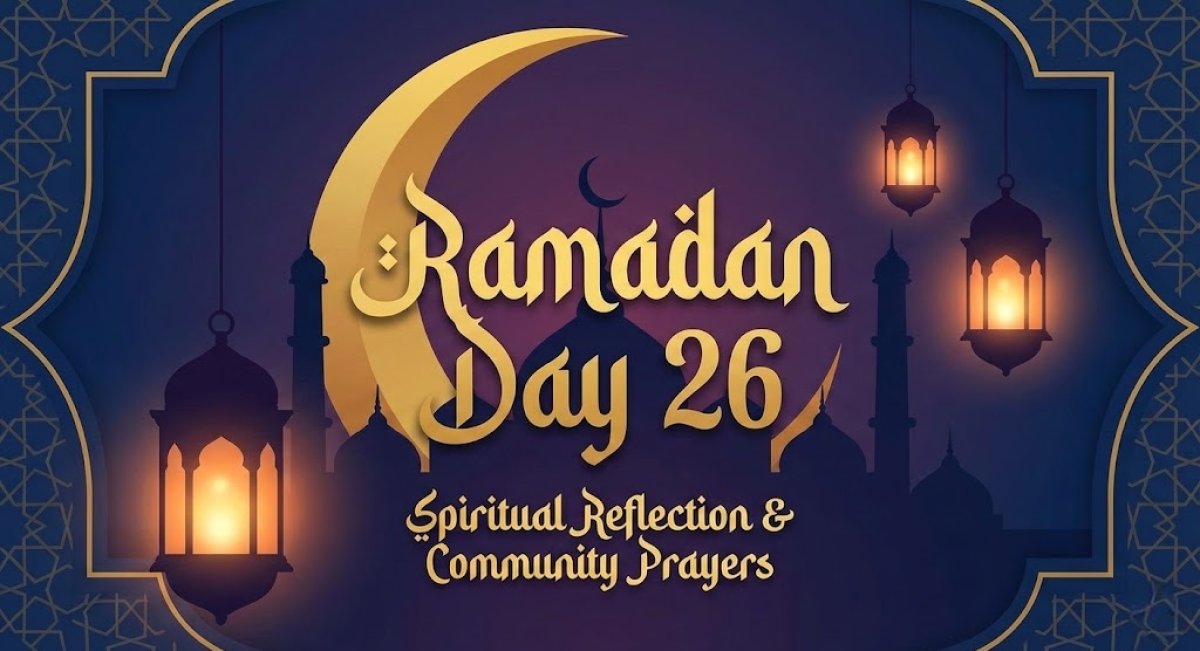 Ramadan Day 26 (Duas, Tasks and Iftar Times)